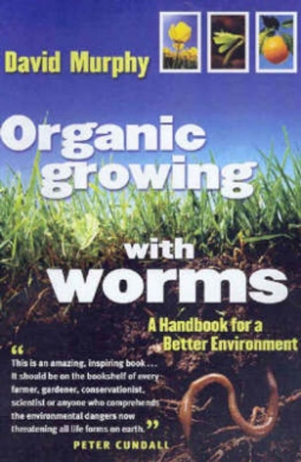 Cover Art for 9780670041749, Organic Growing with Worms by David Murphy