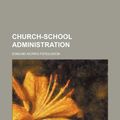 Cover Art for 9781154663952, Church-School Administration by Edmund Morris Fergusson
