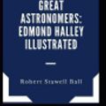 Cover Art for 9798709991965, Great Astronomers: Edmond Halley Illustrated by Robert Stawell Ball