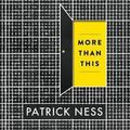 Cover Art for 9781480518728, More Than This by Patrick Ness