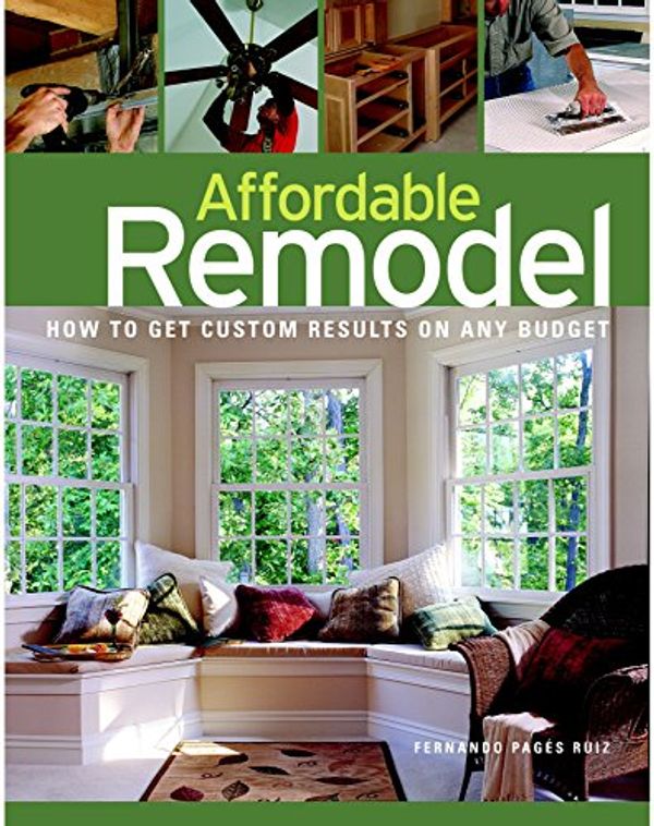 Cover Art for 9781561588466, Affordable Remodel: How to Get Custom Results on Any Budget by Pages-Ruiz, Fernando