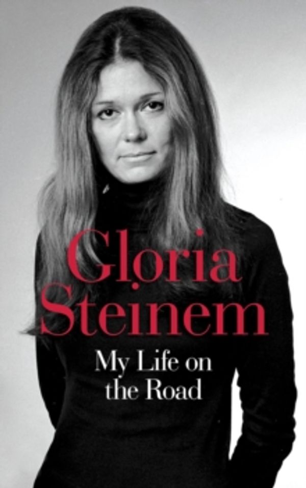 Cover Art for 9781780749181, My Life on the Road by Gloria Steinem