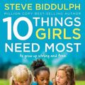 Cover Art for 9780008278267, 10 Things Girls Need Most: To grow up strong and free by Steve Biddulph