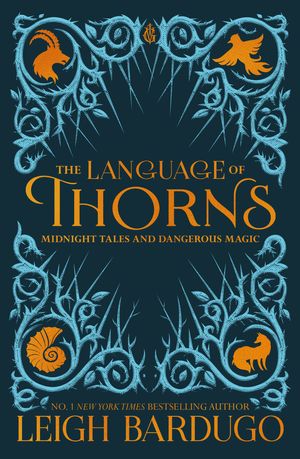 Cover Art for 9781510104419, The Language of Thorns: Midnight Tales and Dangerous Magic by Leigh Bardugo