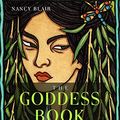 Cover Art for B08HPJXZYF, The Goddess Book: A Celebration of Witches, Queens, Healers, and Crones by Nancy Blair