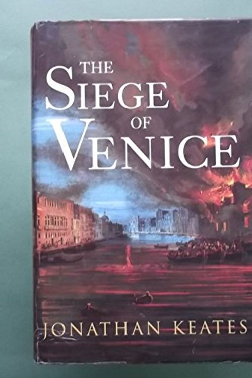 Cover Art for 9780701166373, The Siege of Venice by Jonathan Keates