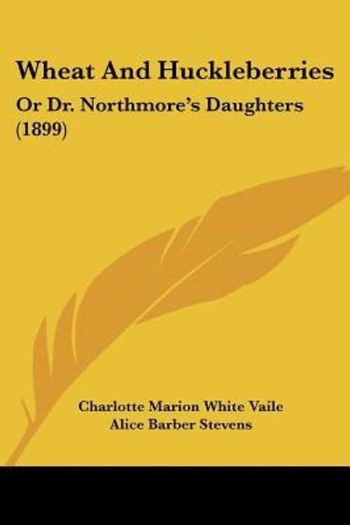 Cover Art for 9780548844304, Wheat and Huckleberries by Charlotte Marion White Vaile