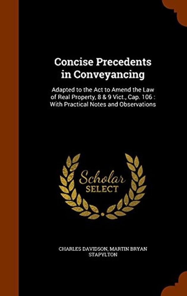 Cover Art for 9781345436594, Concise Precedents in ConveyancingAdapted to the ACT to Amend the Law of Real Pro... by Davidson, Charles, Stapylton, Martin Bryan
