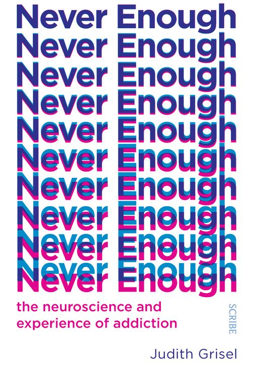 Cover Art for 9781925849615, Never Enough: The neuroscience and experience of addiction by Judith Grisel