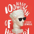 Cover Art for 9781473671263, 100 Nasty Women of History: Brilliant, badass and completely fearless women everyone should know by Hannah Jewell