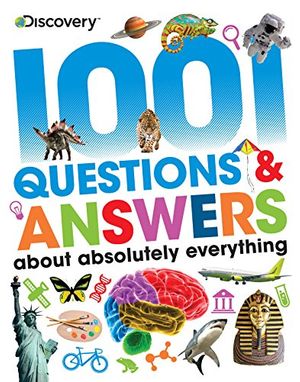 Cover Art for 9781474867214, Discovery Kids 1001 Questions & Answers About Absolutely Everything by Various