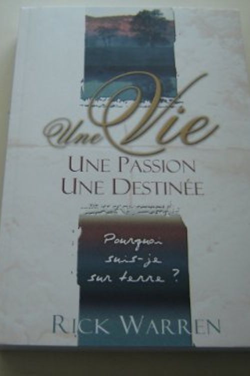 Cover Art for B009OE1WIC, The Purpose Driven Life FRENCH Language Edition / Une Vie Motivee Par L'essentiel / What on Earth Am I Here For? Pourquoi suis-je sur terre? / By Rick Warren by Rick Warren