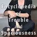 Cover Art for B00NS3Y9H6, The Encyclopedia of Trouble and Spaciousness by Rebecca Solnit