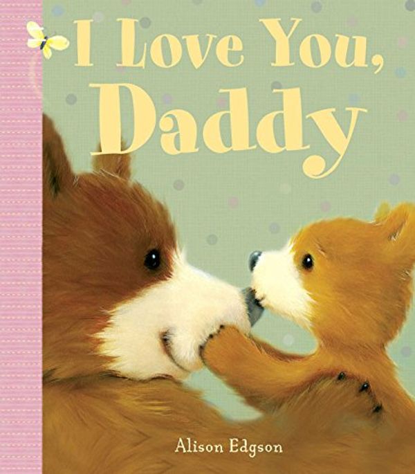 Cover Art for 9781499804317, I Love You, Daddy by Edgson, Alison