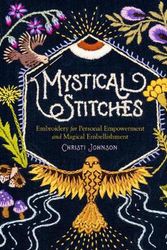 Cover Art for 9781635863345, Mystical Stitches: A Treasury of Embroidery Symbols for Personal Empowerment and Magical Embellishment by Christi Johnson