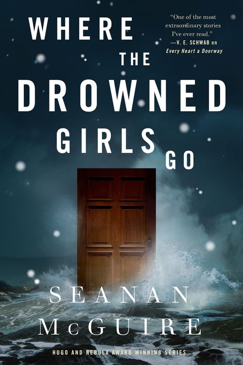 Cover Art for 9781250213624, Where the Drowned Girls Go (Wayward Children) by Seanan McGuire