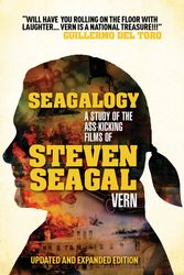 Cover Art for 9780857687227, Seagalogy: The Ass-Kicking Films of Steven Seagal (New Updated Edition) by Vern