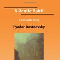 Cover Art for 9781425069155, A Gentle Spirit by Fyodor Dostoyevsky