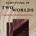 Cover Art for 9780292746947, Surviving in Two Worlds: Contemporary Native American Voices by Lois Crozier-Hogle