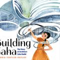 Cover Art for 9781338282832, Building Zaha: The Story of Architect Zaha Hadid by Victoria Tentler-Krylov