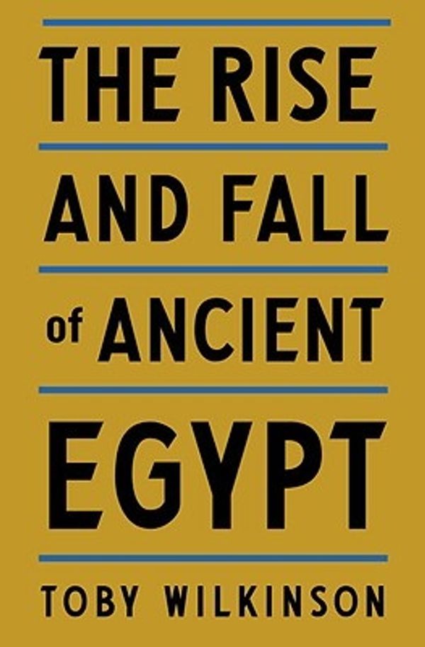 Cover Art for 9780553805536, The Rise and Fall of Ancient Egypt by Toby Wilkinson