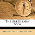 Cover Art for 9781177578523, The Green Fairy Book by Andrew Lang, H J.-Ford