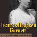 Cover Art for 9781605015422, Works Of Frances Hodgson Burnett: (35 Works) Includes: The Secret Garden, Sara Crewe, A Little Princess, Little Lord Fauntleroy, The Lost Prince & More (Mobi Co by Frances Hodgson Burnett