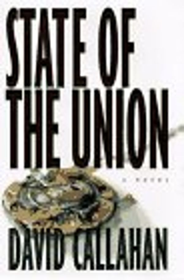 Cover Art for 9780316124904, State of the Union: A Novel by David Callahan