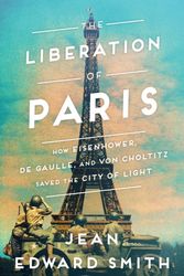 Cover Art for 9781501164927, The Liberation of Paris: How Eisenhower, de Gaulle, and Von Choltitz Saved the City of Light by Jean Edward Smith