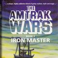 Cover Art for 9780356206059, The Amtrak Wars: The Iron Master Bk.3 by Patrick Tilley