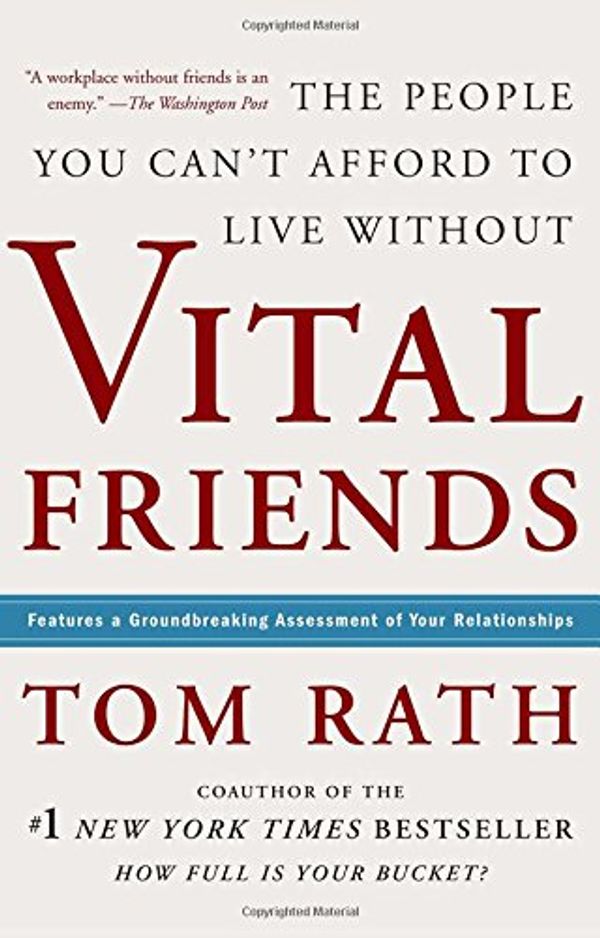 Cover Art for 0001595620079, Vital Friends: The People You Can't Afford to Live Without by Tom Rath