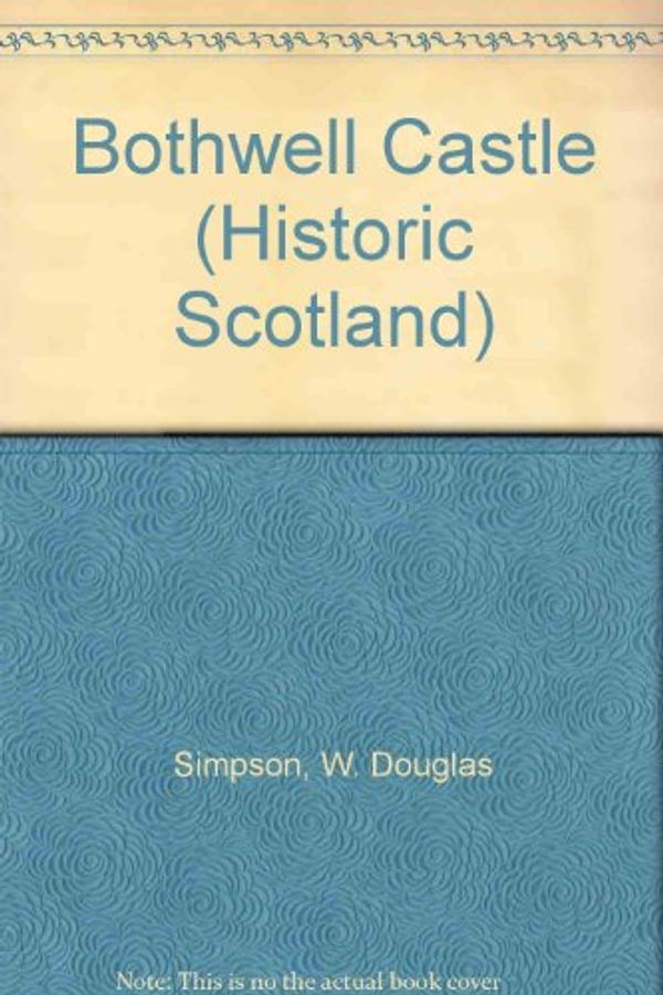 Cover Art for 9780114924515, Bothwell Castle (Historic Scotland) by Hume, John R., Breeze, David J., Simpson, W. Douglas