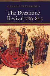 Cover Art for 9780804718967, The Byzantine Revival, 780-842 by Warren T. Treadgold
