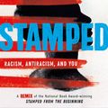 Cover Art for 9780316453707, Stamped: Racism, Antiracism, and You: A Remix of the National Book Award-winning Stamped from the Beginning by Jason Reynolds