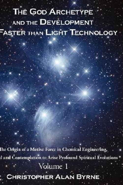 Cover Art for 9781434362759, The God Archetype and the Development of Faster Than Light Technology by Christopher Alan Byrne