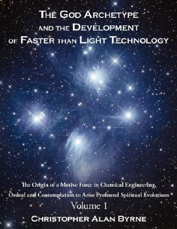 Cover Art for 9781434362759, The God Archetype and the Development of Faster Than Light Technology by Christopher Alan Byrne