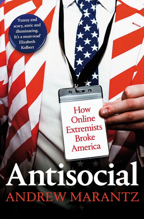 Cover Art for 9781509882496, Antisocial: How Online Extremists Broke America by Andrew Marantz