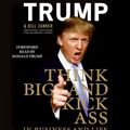 Cover Art for 9780061554728, Think Big and Kick Ass in Business and Life by Donald J. Trump, Bill Zanker