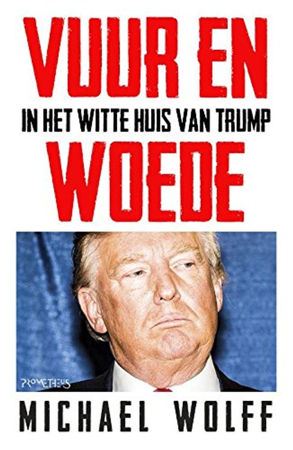 Cover Art for 9789044637434, Vuur en woede by Michael Wolff