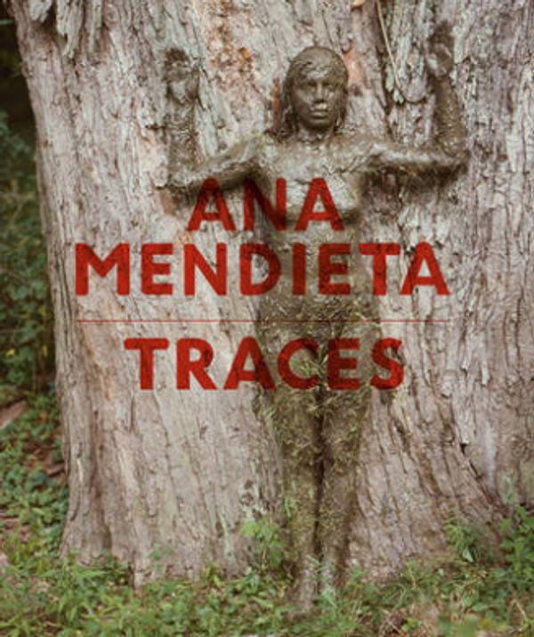 Cover Art for 9783775737647, Ana Mendieta: Traces by Museum der Moderne Salzbu