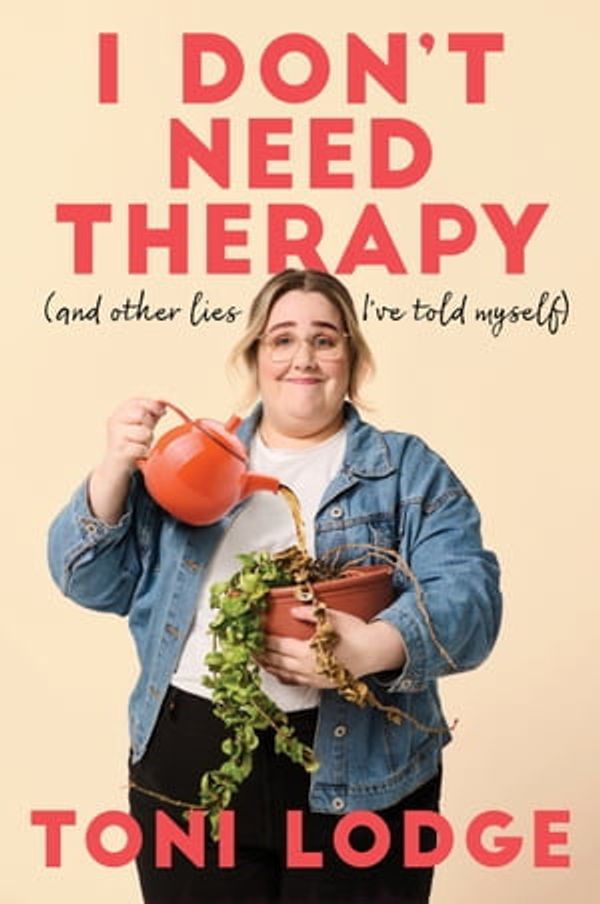 Cover Art for 9781761186226, I Don't Need Therapy by Toni Lodge