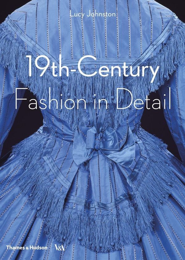 Cover Art for 9780500292648, Fashion in Detail: 1800 - 1900 by Lucy Johnston