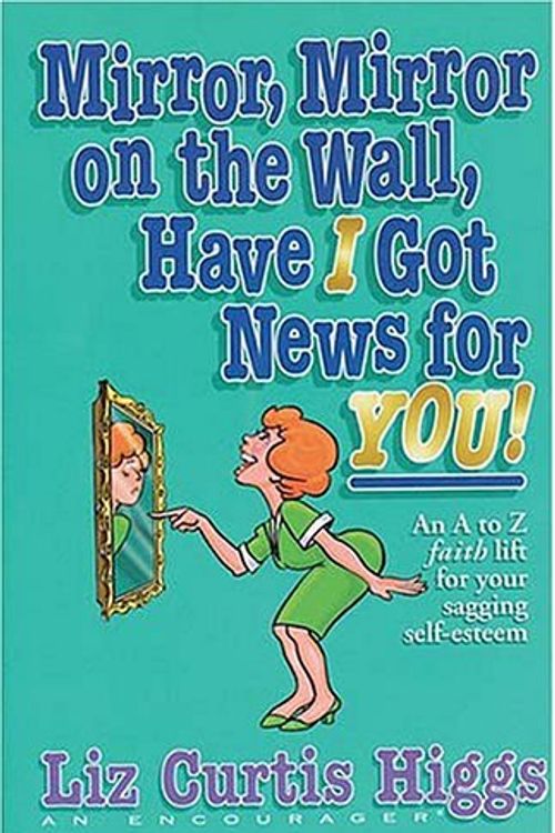 Cover Art for 9780785271093, Mirror, Mirror on the Wall, Have I Got News for You! by Liz Curtis Higgs