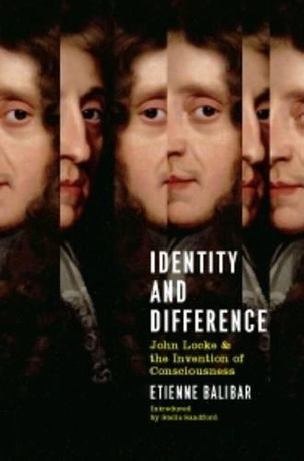 Cover Art for 9781781681343, Identity and Difference: John Locke and the Invention of Consciousness by Etienne Balibar