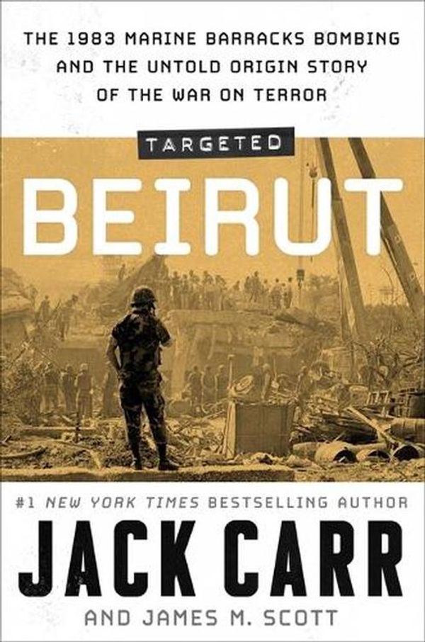 Cover Art for 9781668024355, Targeted: Beirut: The 1983 Marine Barracks Bombing and the Untold Origin Story of the War on Terror by Carr, Jack, Scott, James