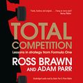 Cover Art for B073WFDQM4, Total Competition: Lessons in Strategy from Formula One by Ross Brawn, Adam Parr