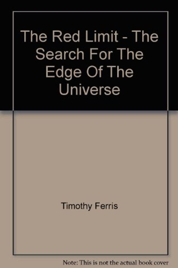 Cover Art for 9780553201925, The Red Limit - The Search For The Edge Of The Universe by Timothy Ferris