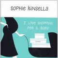 Cover Art for 9788804567691, I love shopping per il baby Kinsella, Sophie; Colombo, A. and Frezza Pavese, P. by Sophie Kinsella