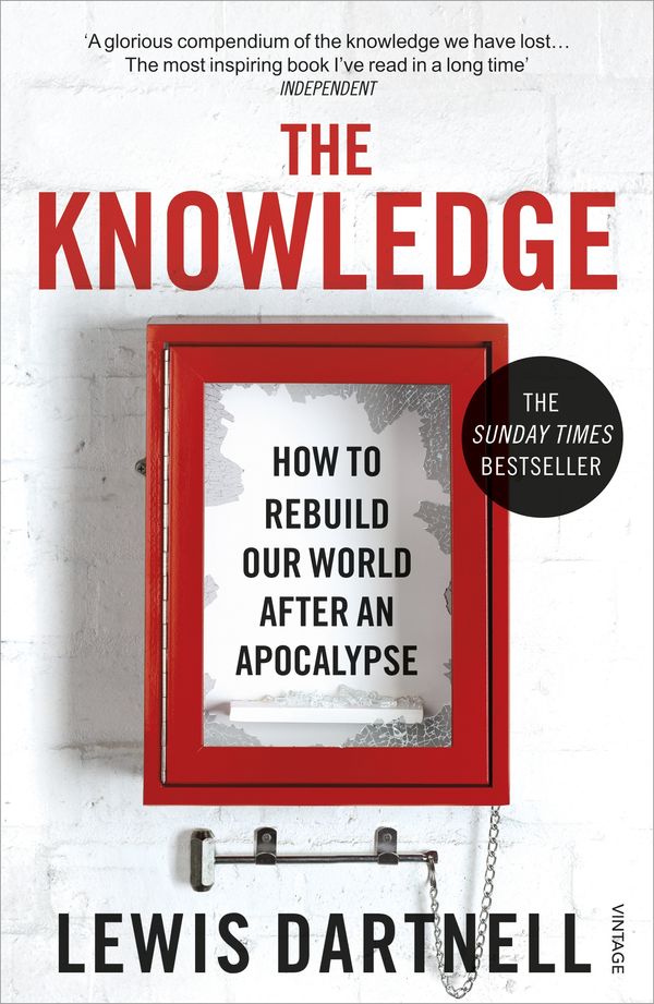 Cover Art for 9781448137381, The Knowledge: How to Rebuild our World from Scratch by Lewis Dartnell