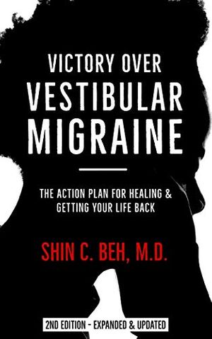 Cover Art for B08C2Q8ZNV, Victory Over Vestibular Migraine: The ACTION Plan for Healing & Getting Your Life Back by Shin C. Beh